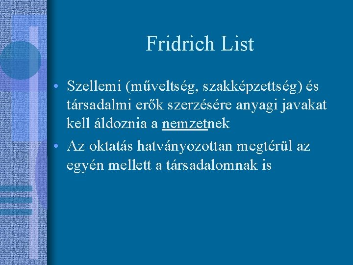 Fridrich List • Szellemi (műveltség, szakképzettség) és társadalmi erők szerzésére anyagi javakat kell áldoznia