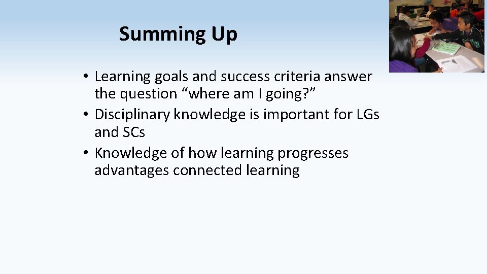 Summing Up • Learning goals and success criteria answer the question “where am I