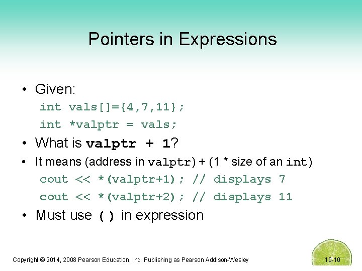 Pointers in Expressions • Given: int vals[]={4, 7, 11}; int *valptr = vals; •