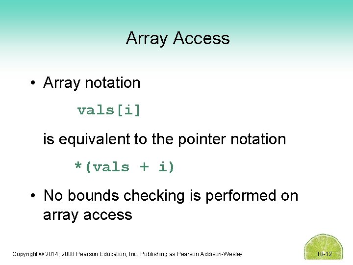 Array Access • Array notation vals[i] is equivalent to the pointer notation *(vals +