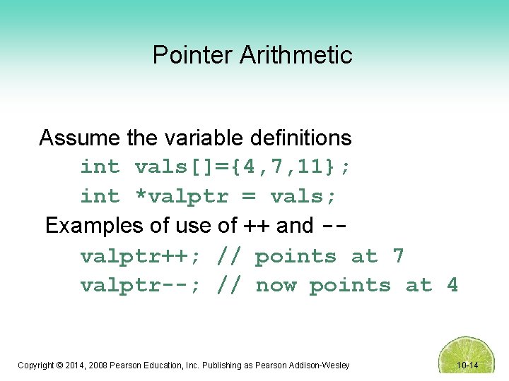 Pointer Arithmetic Assume the variable definitions int vals[]={4, 7, 11}; int *valptr = vals;