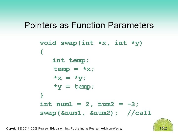 Pointers as Function Parameters void swap(int *x, int *y) { int temp; temp =