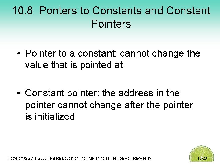10. 8 Ponters to Constants and Constant Pointers • Pointer to a constant: cannot