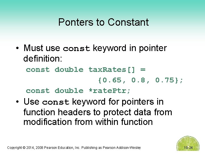 Ponters to Constant • Must use const keyword in pointer definition: const double tax.