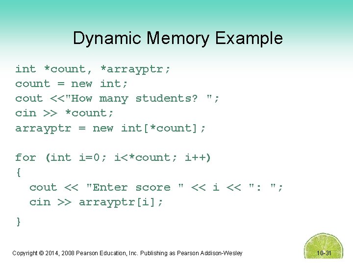 Dynamic Memory Example int *count, *arrayptr; count = new int; cout <<"How many students?