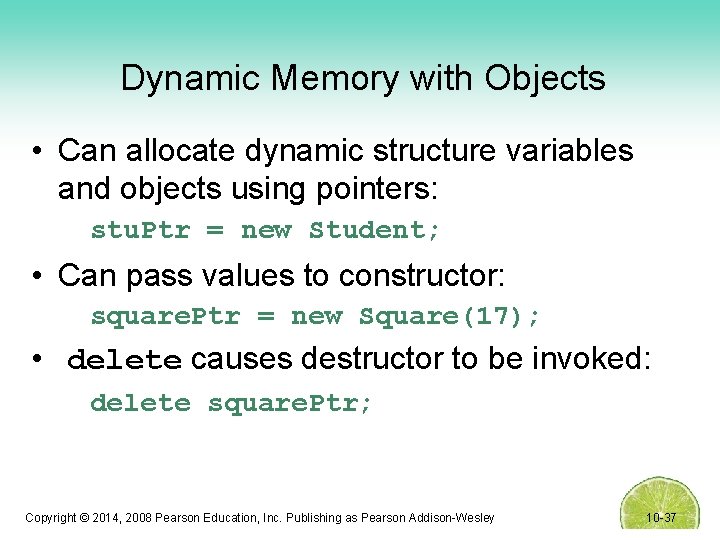 Dynamic Memory with Objects • Can allocate dynamic structure variables and objects using pointers: