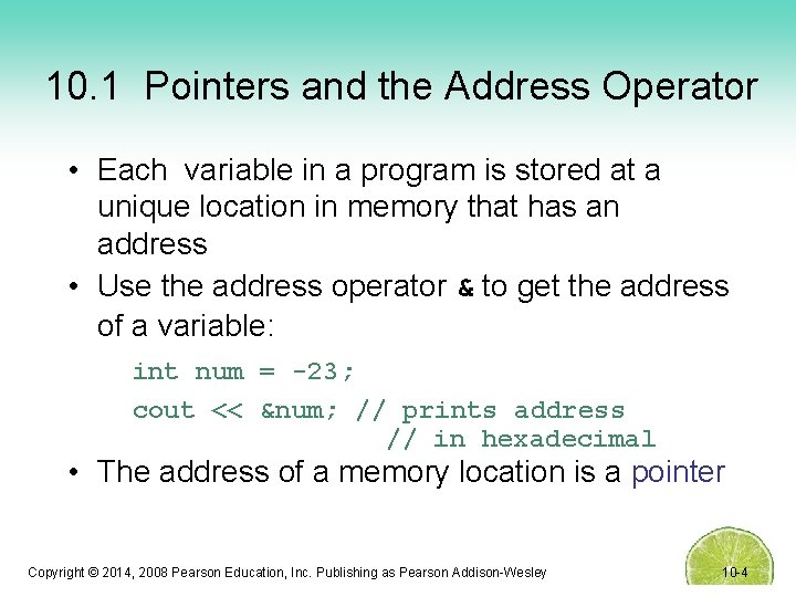 10. 1 Pointers and the Address Operator • Each variable in a program is