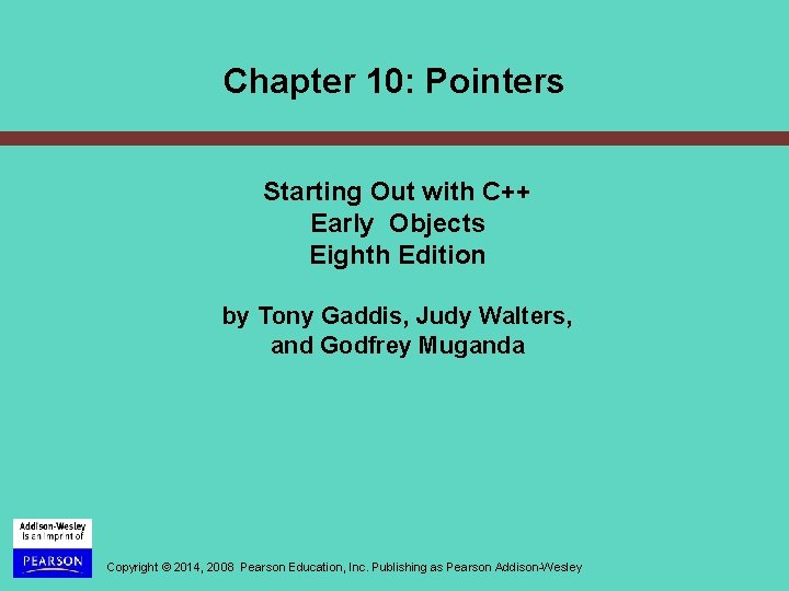 Chapter 10: Pointers Starting Out with C++ Early Objects Eighth Edition by Tony Gaddis,