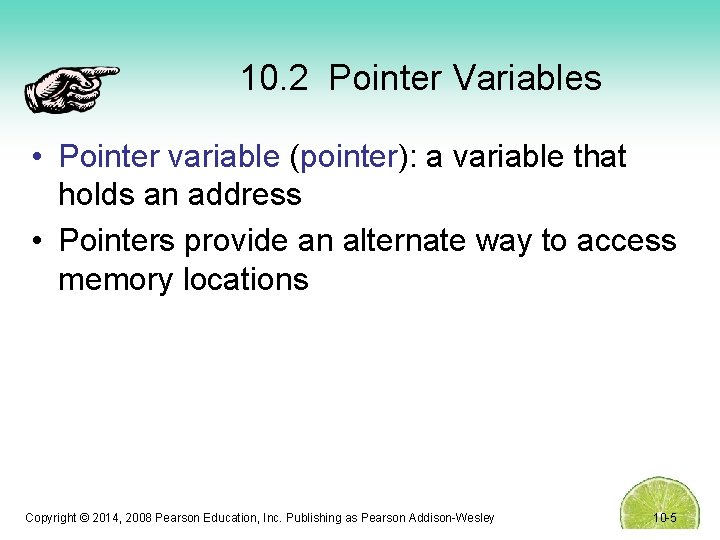 10. 2 Pointer Variables • Pointer variable (pointer): a variable that holds an address