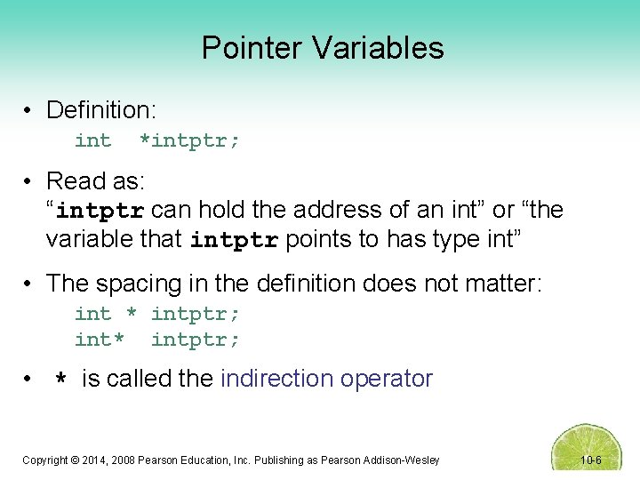Pointer Variables • Definition: int *intptr; • Read as: “intptr can hold the address