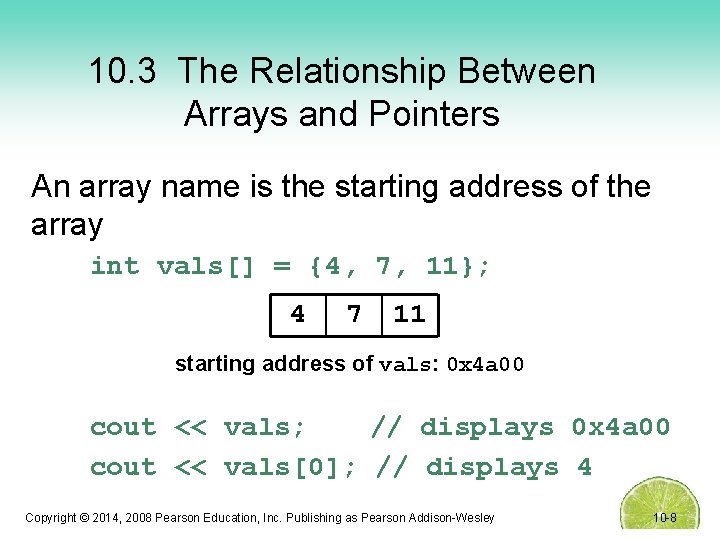 10. 3 The Relationship Between Arrays and Pointers An array name is the starting