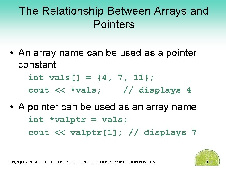 The Relationship Between Arrays and Pointers • An array name can be used as