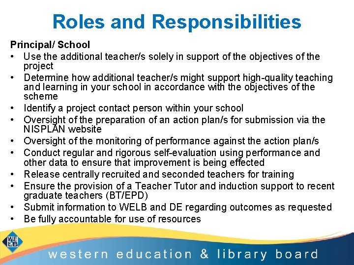 Roles and Responsibilities Principal/ School • Use the additional teacher/s solely in support of