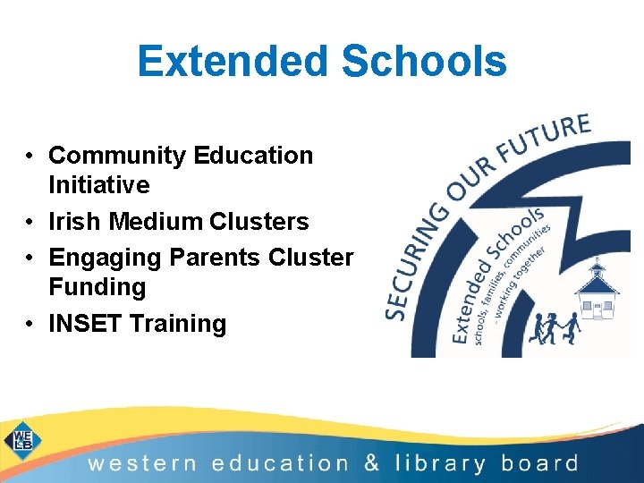 Extended Schools • Community Education Initiative • Irish Medium Clusters • Engaging Parents Cluster