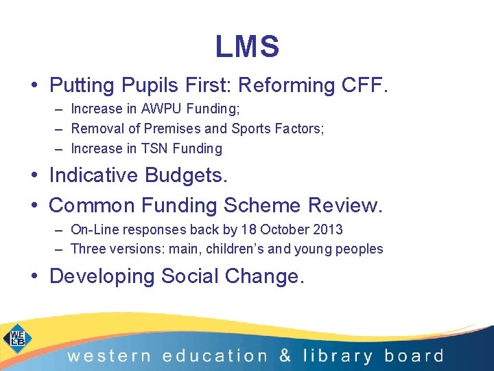 LMS • Putting Pupils First: Reforming CFF. – Increase in AWPU Funding; – Removal