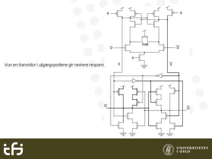 Kun en transistor i utgangsportene gir raskere respons. 