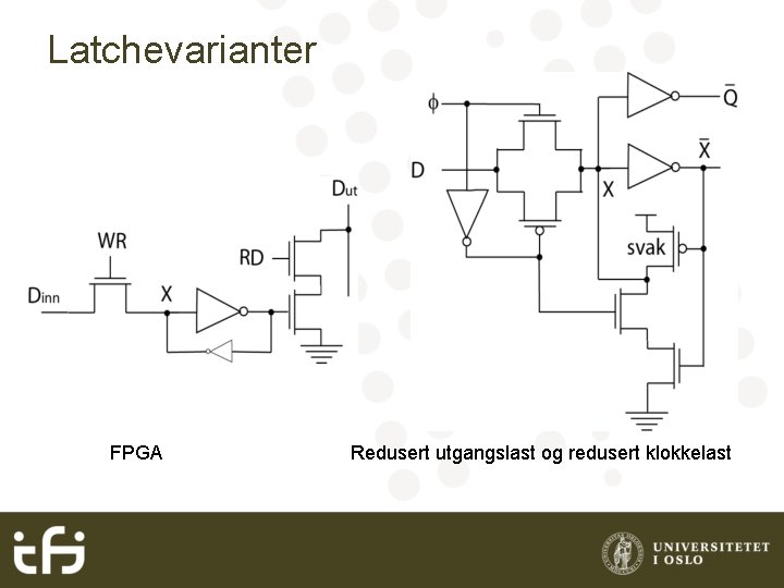 Latchevarianter FPGA Redusert utgangslast og redusert klokkelast 