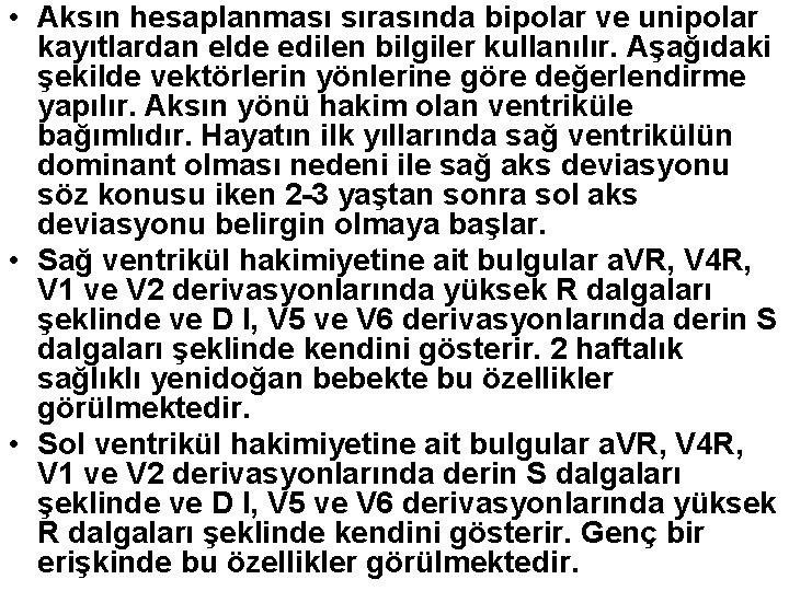  • Aksın hesaplanması sırasında bipolar ve unipolar kayıtlardan elde edilen bilgiler kullanılır. Aşağıdaki