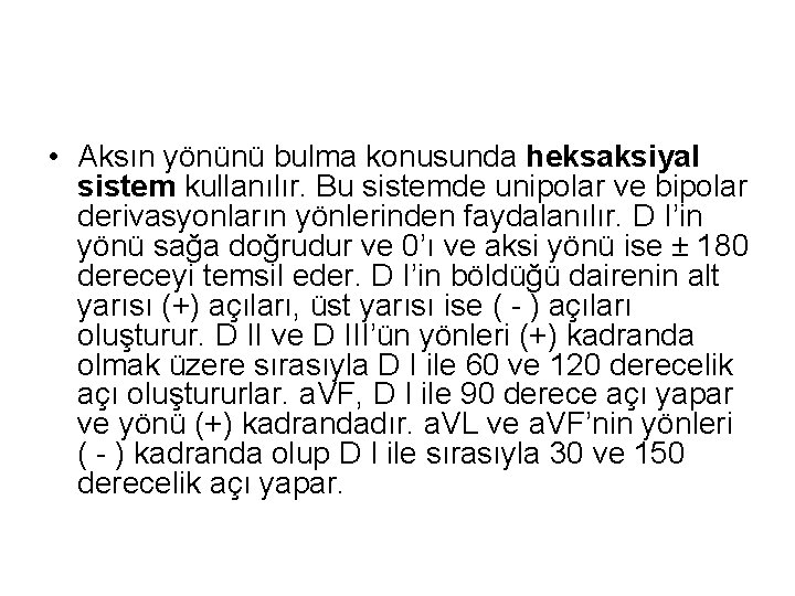  • Aksın yönünü bulma konusunda heksaksiyal sistem kullanılır. Bu sistemde unipolar ve bipolar