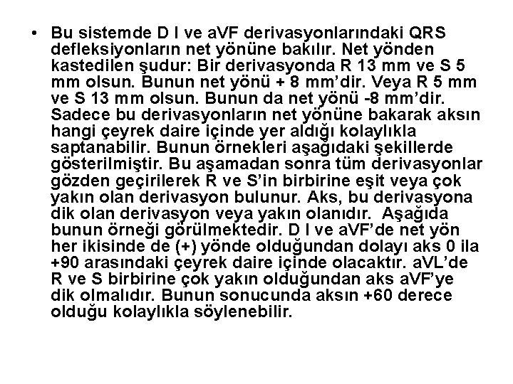  • Bu sistemde D I ve a. VF derivasyonlarındaki QRS defleksiyonların net yönüne