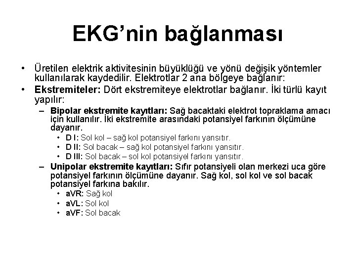 EKG’nin bağlanması • Üretilen elektrik aktivitesinin büyüklüğü ve yönü değişik yöntemler kullanılarak kaydedilir. Elektrotlar