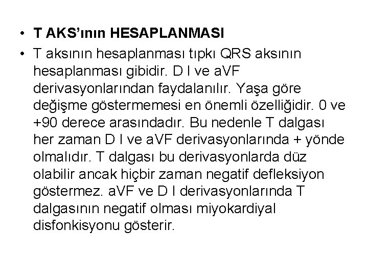  • T AKS’ının HESAPLANMASI • T aksının hesaplanması tıpkı QRS aksının hesaplanması gibidir.