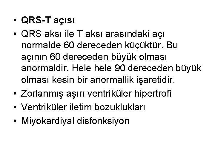  • QRS-T açısı • QRS aksı ile T aksı arasındaki açı normalde 60