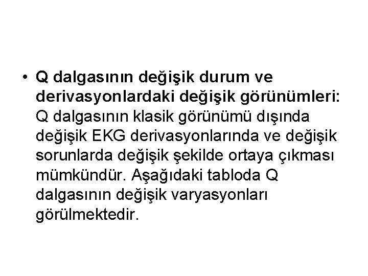  • Q dalgasının değişik durum ve derivasyonlardaki değişik görünümleri: Q dalgasının klasik görünümü