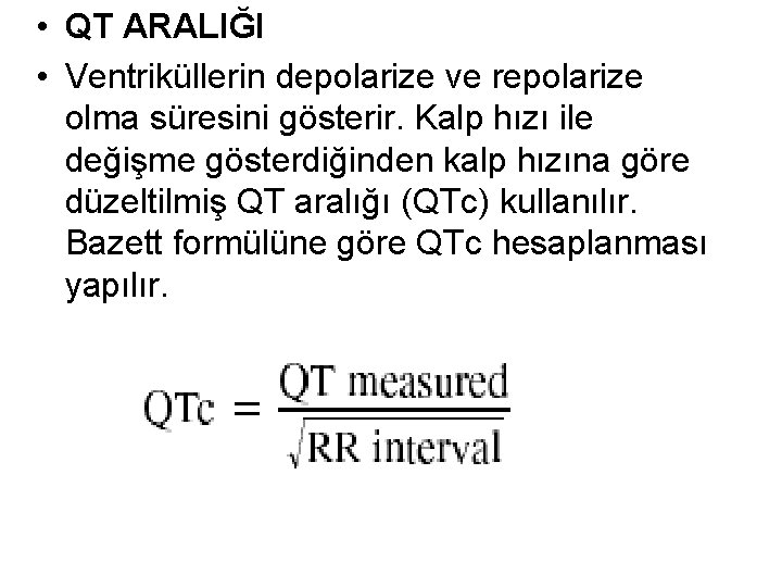  • QT ARALIĞI • Ventriküllerin depolarize ve repolarize olma süresini gösterir. Kalp hızı