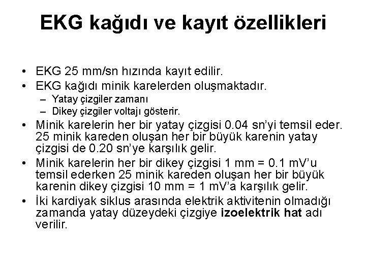 EKG kağıdı ve kayıt özellikleri • EKG 25 mm/sn hızında kayıt edilir. • EKG