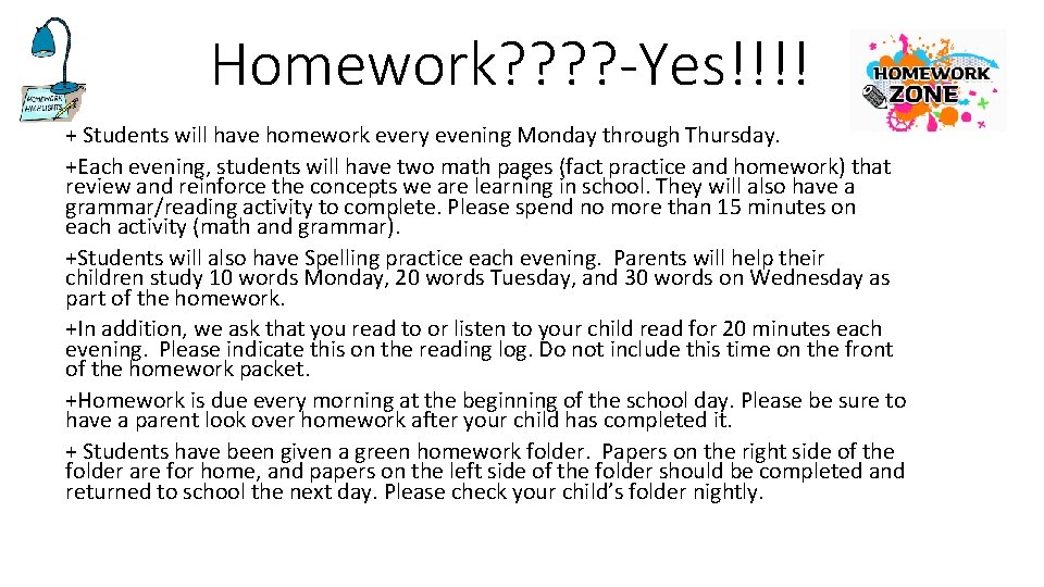 Homework? ? -Yes!!!! + Students will have homework every evening Monday through Thursday. +Each Homework? ? -Yes!!!! + Students will have homework every evening Monday through Thursday. +Each