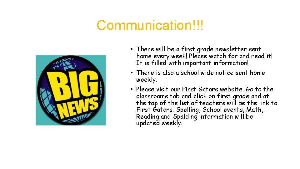 Communication!!! • There will be a first grade newsletter sent home every week! Please