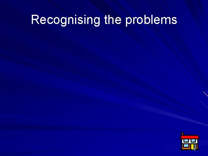 Recognising the problems 14 