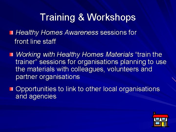 Training & Workshops Healthy Homes Awareness sessions for front line staff Working with Healthy