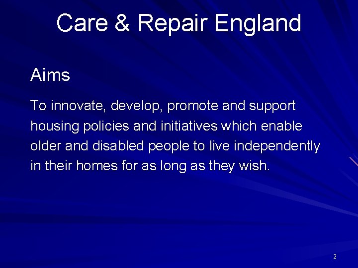 Care & Repair England Aims To innovate, develop, promote and support housing policies and