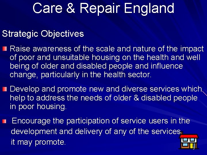 Care & Repair England Strategic Objectives Raise awareness of the scale and nature of