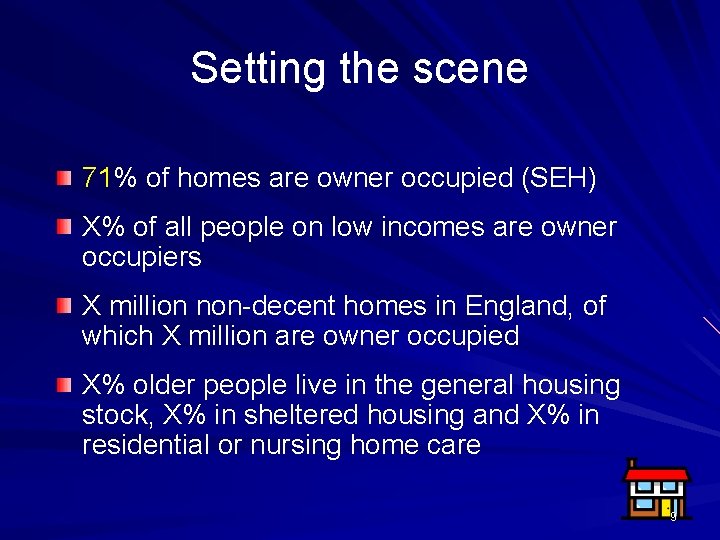 Setting the scene 71% of homes are owner occupied (SEH) X% of all people