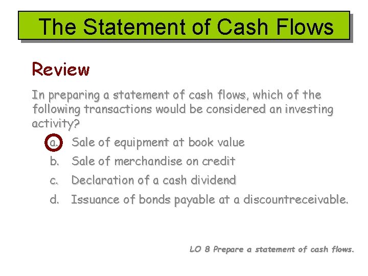 The Statement of Cash Flows Review In preparing a statement of cash flows, which