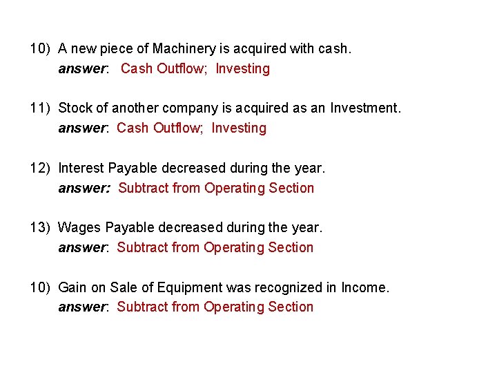 10) A new piece of Machinery is acquired with cash. answer: Cash Outflow; Investing