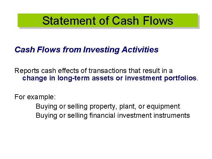 Statement of Cash Flows from Investing Activities Reports cash effects of transactions that result