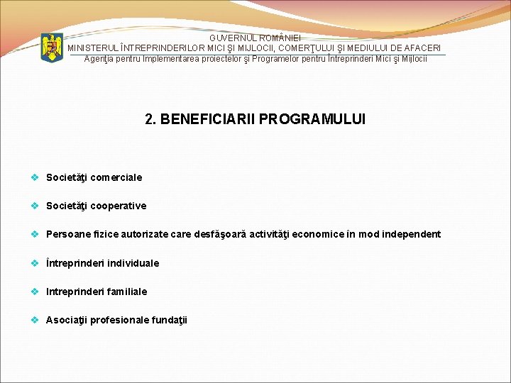 GUVERNUL ROM NIEI MINISTERUL ÎNTREPRINDERILOR MICI ŞI MIJLOCII, COMERŢULUI ŞI MEDIULUI DE AFACERI Agenţia