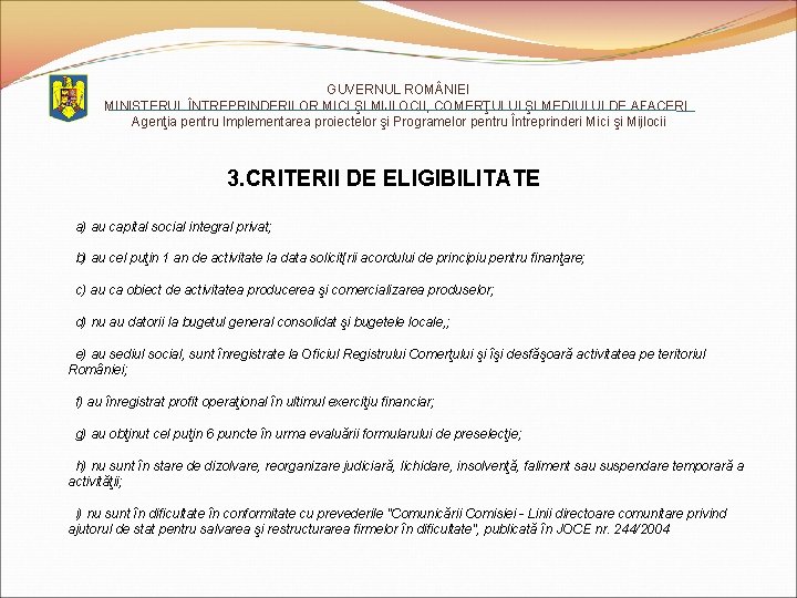 GUVERNUL ROM NIEI MINISTERUL ÎNTREPRINDERILOR MICI ŞI MIJLOCII, COMERŢULUI ŞI MEDIULUI DE AFACERI Agenţia