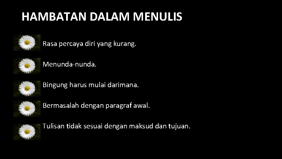 HAMBATAN DALAM MENULIS Rasa percaya diri yang kurang. Menunda-nunda. Bingung harus mulai darimana. Bermasalah