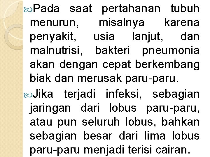  Pada saat pertahanan tubuh menurun, misalnya karena penyakit, usia lanjut, dan malnutrisi, bakteri