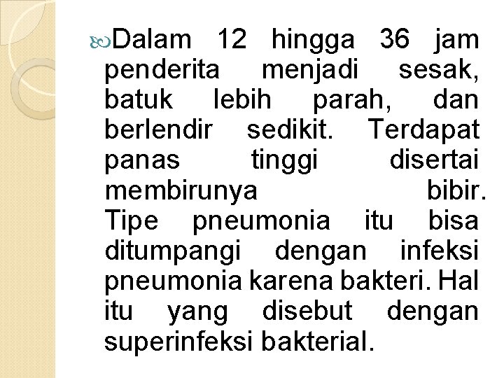  Dalam 12 hingga 36 jam penderita menjadi sesak, batuk lebih parah, dan berlendir