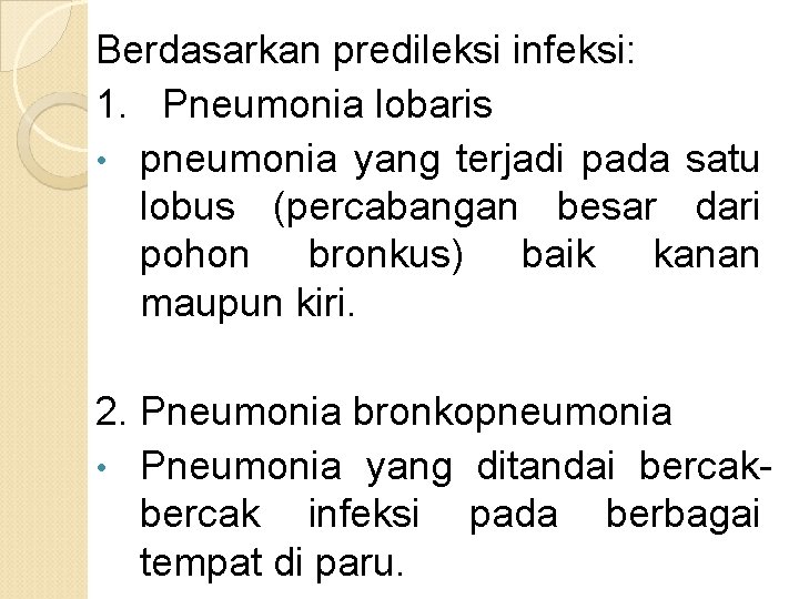 Berdasarkan predileksi infeksi: 1. Pneumonia lobaris • pneumonia yang terjadi pada satu lobus (percabangan