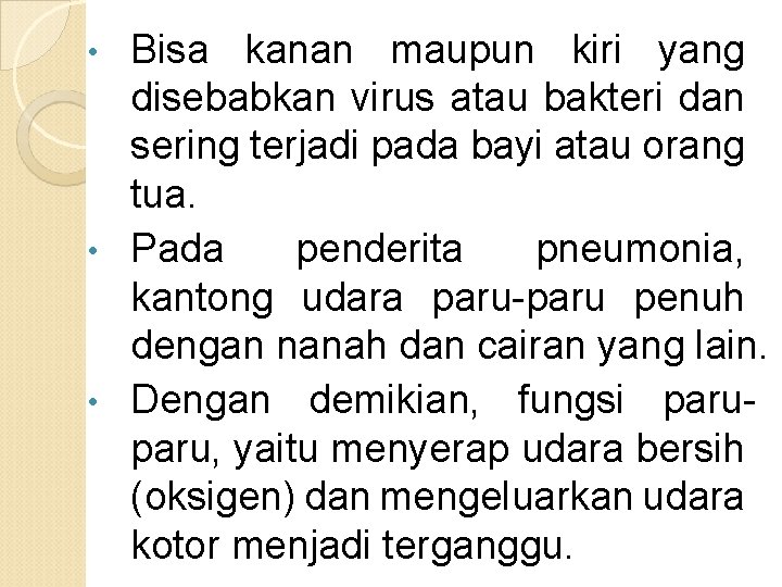 Bisa kanan maupun kiri yang disebabkan virus atau bakteri dan sering terjadi pada bayi