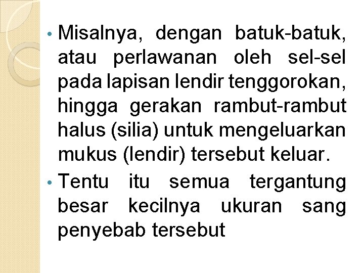 Misalnya, dengan batuk-batuk, atau perlawanan oleh sel-sel pada lapisan lendir tenggorokan, hingga gerakan rambut-rambut