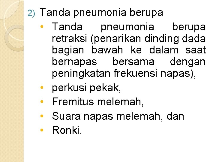 2) Tanda pneumonia berupa • Tanda pneumonia berupa retraksi (penarikan dinding dada bagian bawah