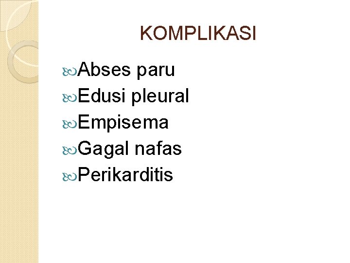 KOMPLIKASI Abses paru Edusi pleural Empisema Gagal nafas Perikarditis 